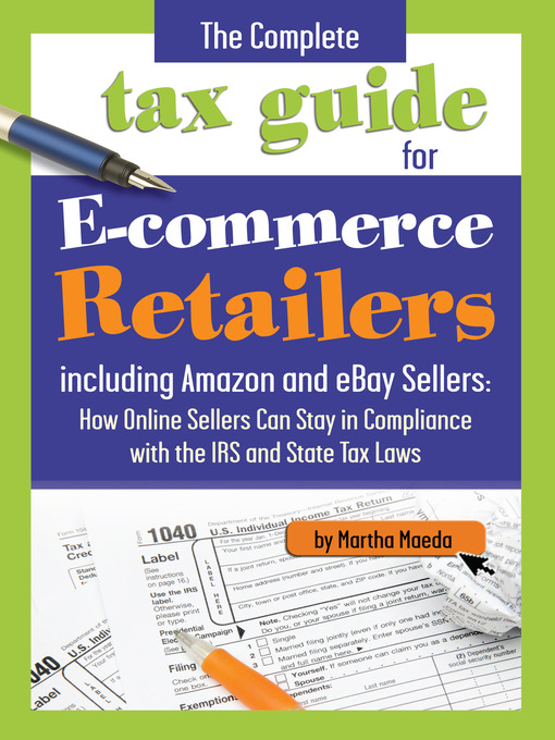 Title details for The Complete Tax Guide for E-commerce Retailers including Amazon and eBay Sellers by Martha Maeda - Available